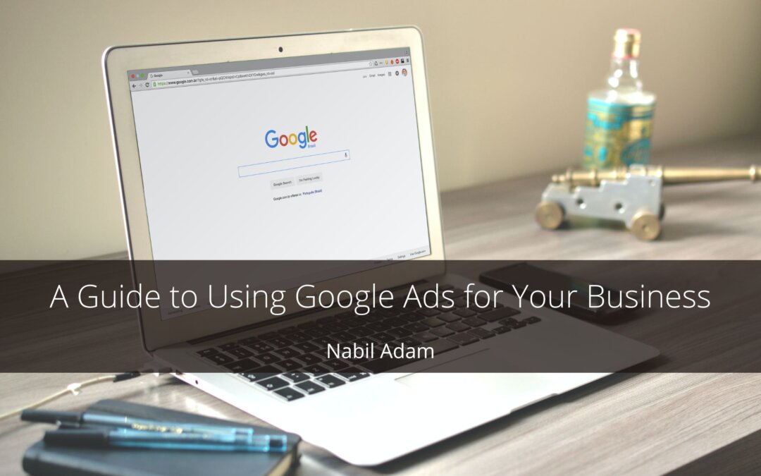 A Guide to Using Google Ads for Your Business