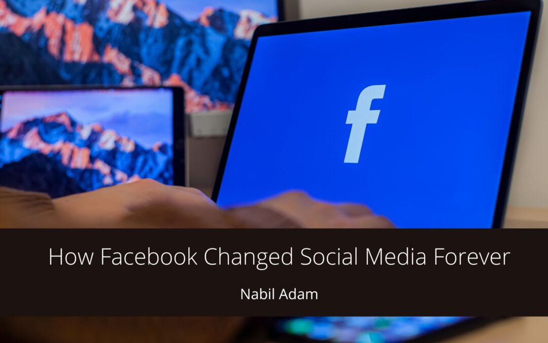 How Facebook Changed Social Media Forever