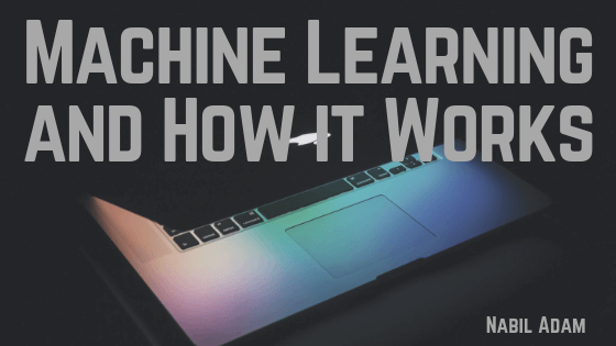 Machine Learning and How It Works