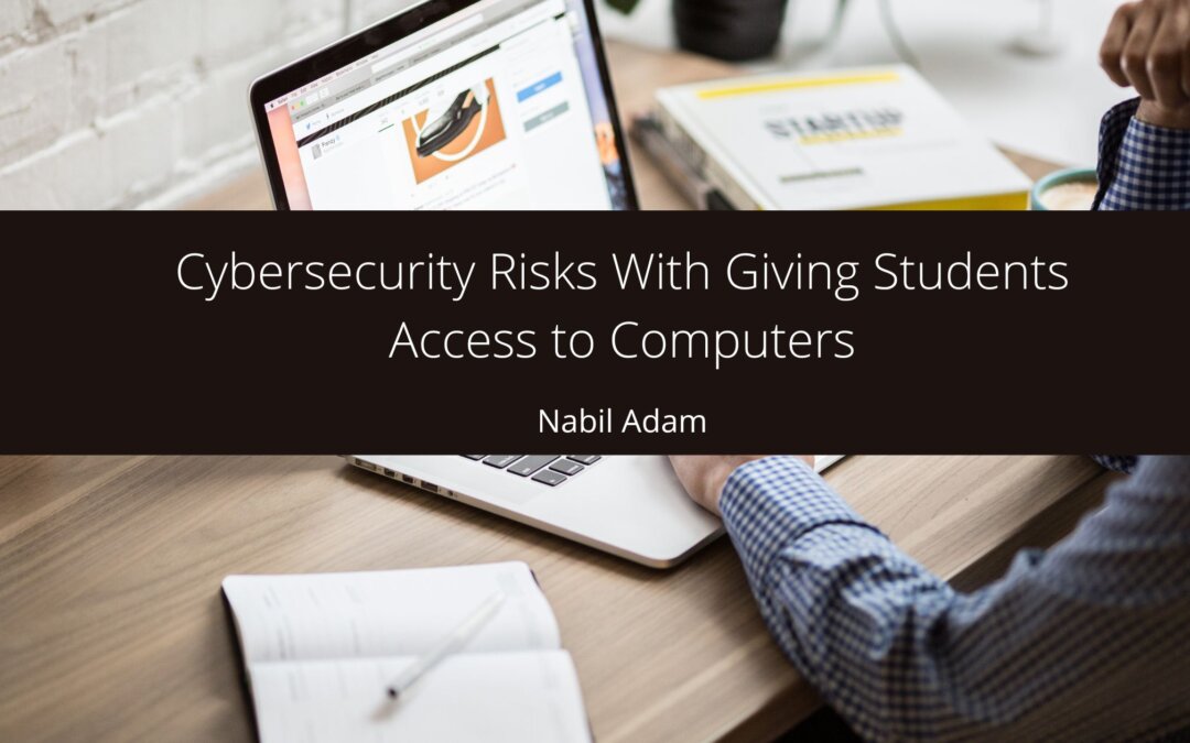 Cybersecurity Risks With Giving Students Access to Computers
