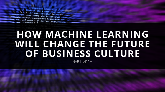How Machine Learning Will Change The Future Of Business Culture