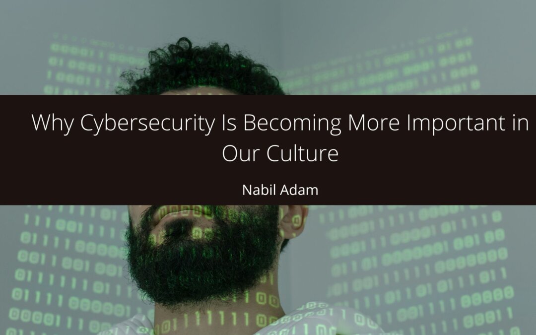 Why Cybersecurity Is Becoming More Important in Our Culture
